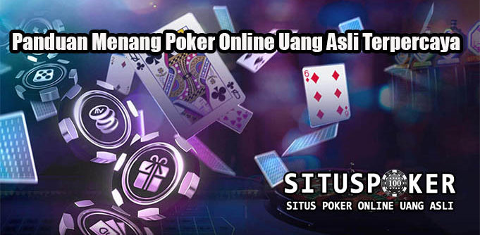 Panduan Menang Poker Online Uang Asli Terpercaya